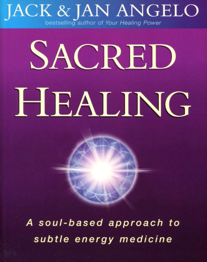 ANGELO, JACK; ANGELO, JAN - Sacred Healing: A soul-based approach to subtle energy medicine