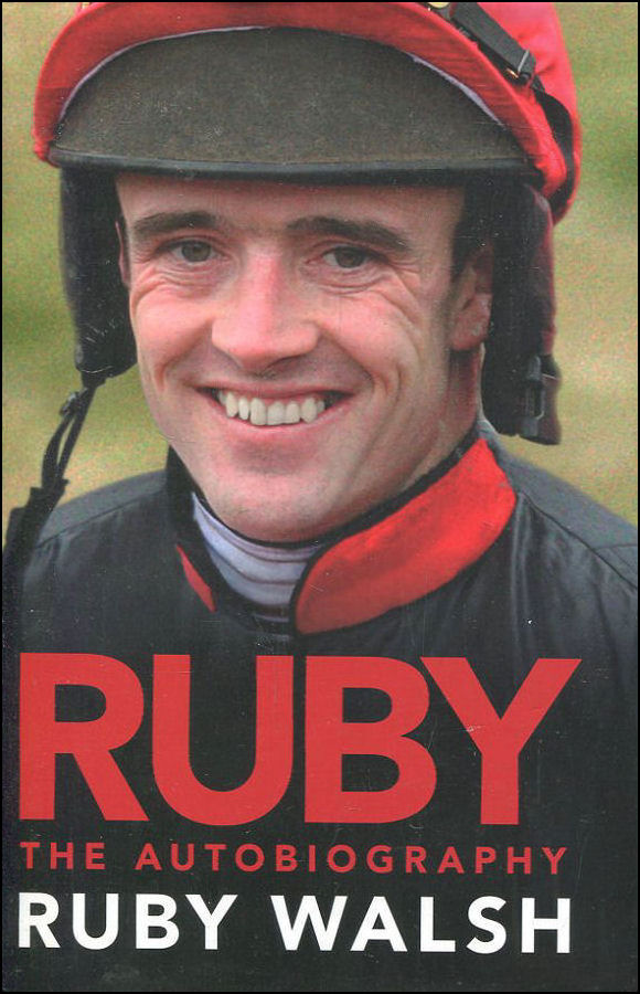 WALSH, RUBY - Ruby Walsh: The Autobiography