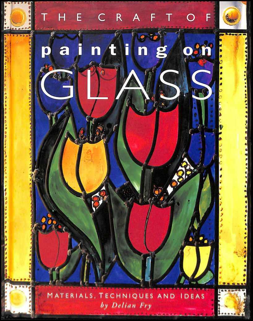 FRY, DELIAN - Craft Of Painting On Glass