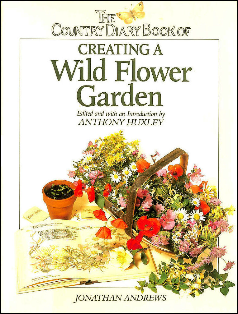 ANDREWS, JONATHAN; HUXLEY, ANTHONY [EDITOR]; HOLDEN, EDITH [ILLUSTRATOR]; - The Country Diary Book of Creating a Wild Flower Garden