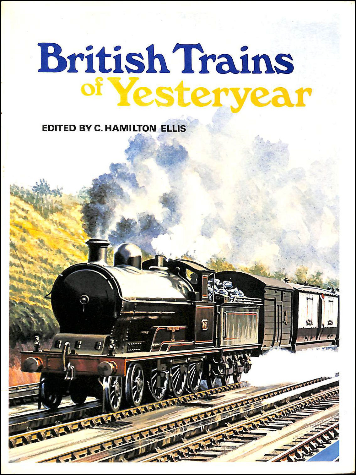 ELLIS, CUTHBERT HAMILTON [EDITOR] - British Trains of Yesteryear