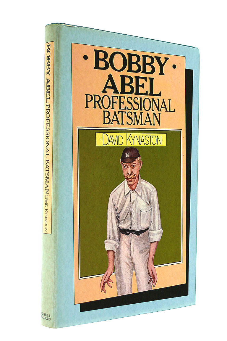KYNASTON, DAVID - Bobby Abel: Professional Batsman