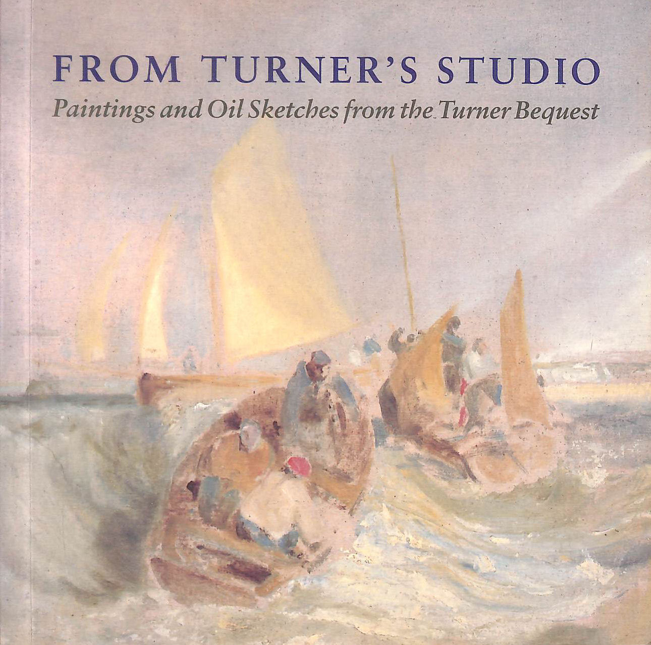 BROWN, DAVID BLAYNEY - From Turner's Studio: Paintings and Oil Sketches from the Turner Bequest