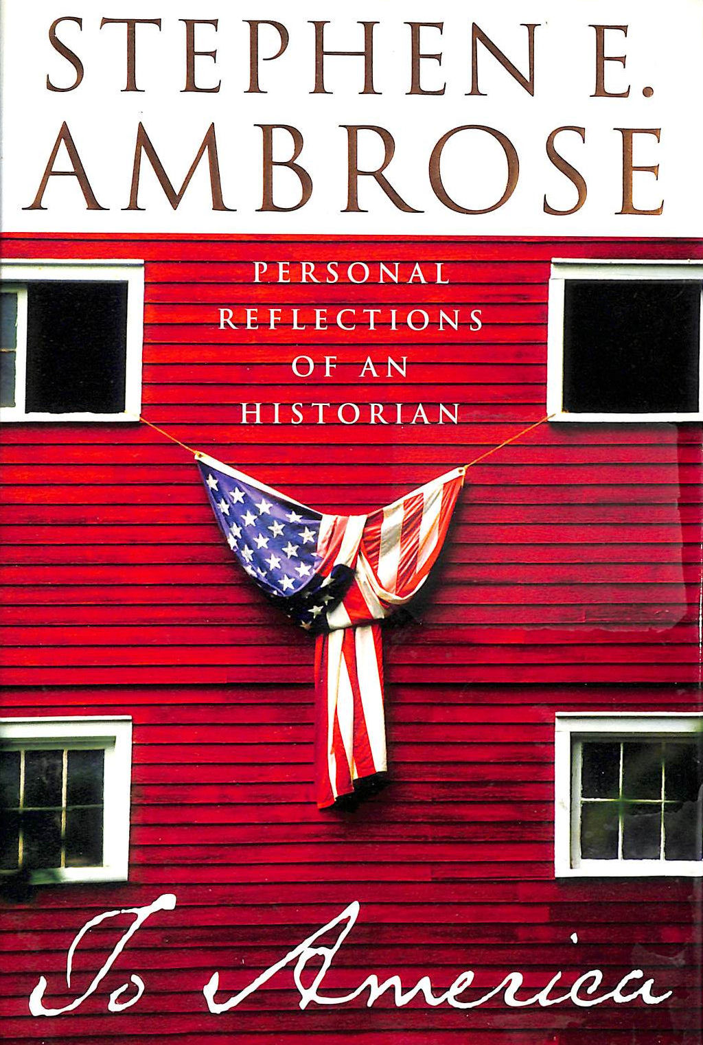 AMBROSE, STEPHEN E. - To America: Personal Reflections of an Historian