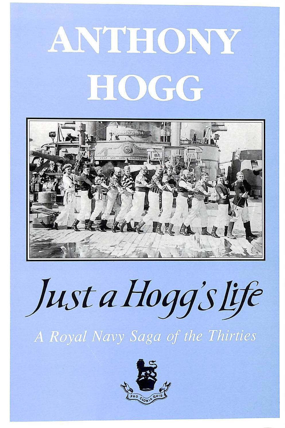 HOGG, ANTHONY - Just a Hogg's Life: Royal Naval Saga of the Thirties