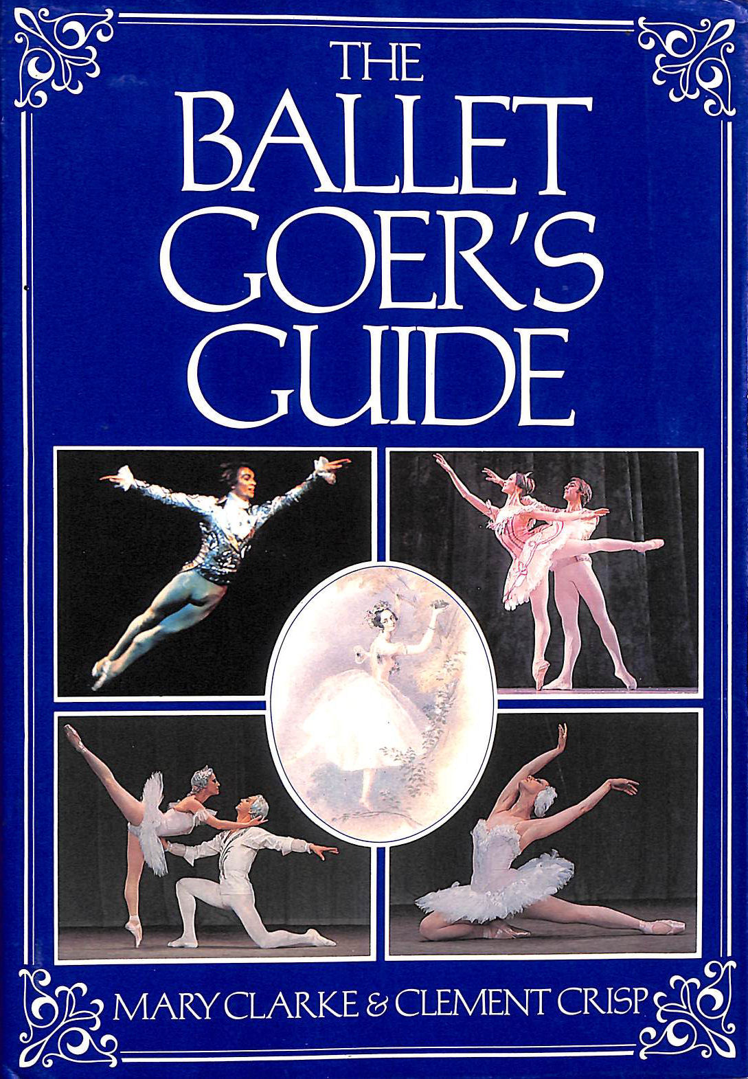 CLARKE, MARY; CRISP, CLEMENT - Ballet Goer's Guide