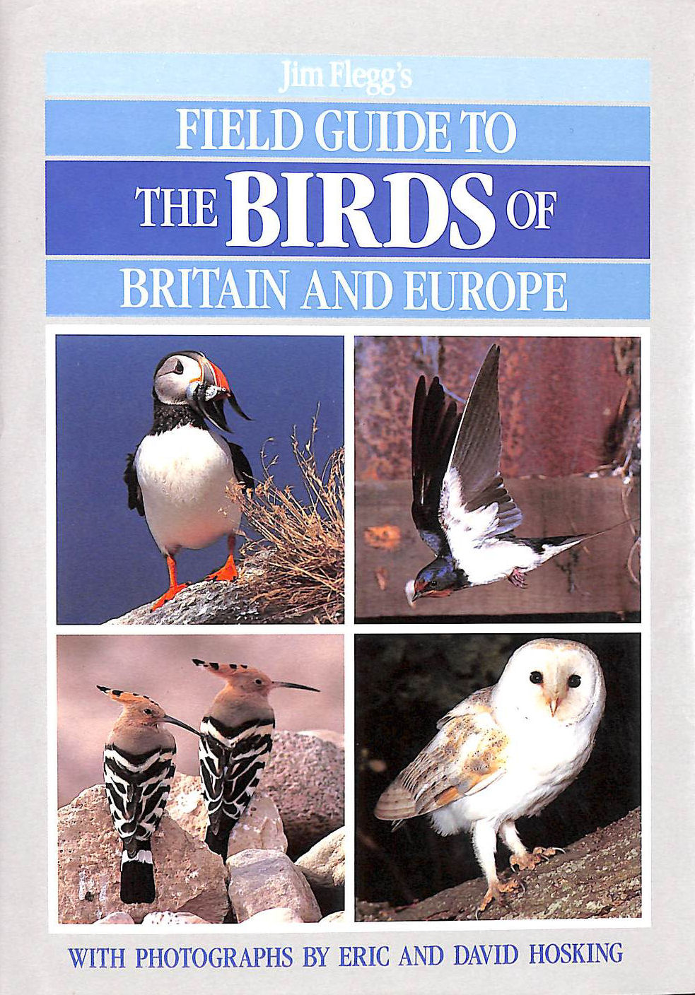 FLEGG, JIM; ETC.; HOSKING, DEREK [ILLUSTRATOR]; HOSKING, DAVID [ILLUSTRATOR]; - Field Guide to the Birds of Britain and Europe (Field Guides)