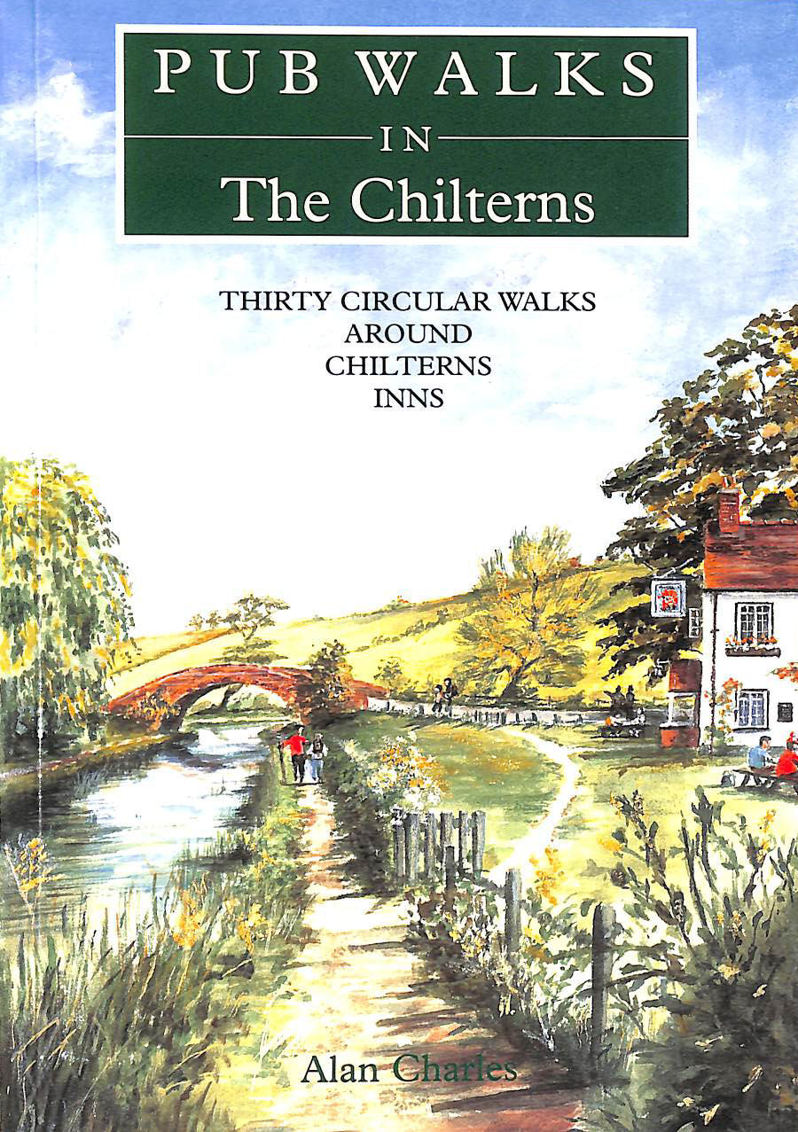 CHARLES, ALAN - Pub Walks in the Chilterns: Thirty Circular Walks Around Chiltern Inns