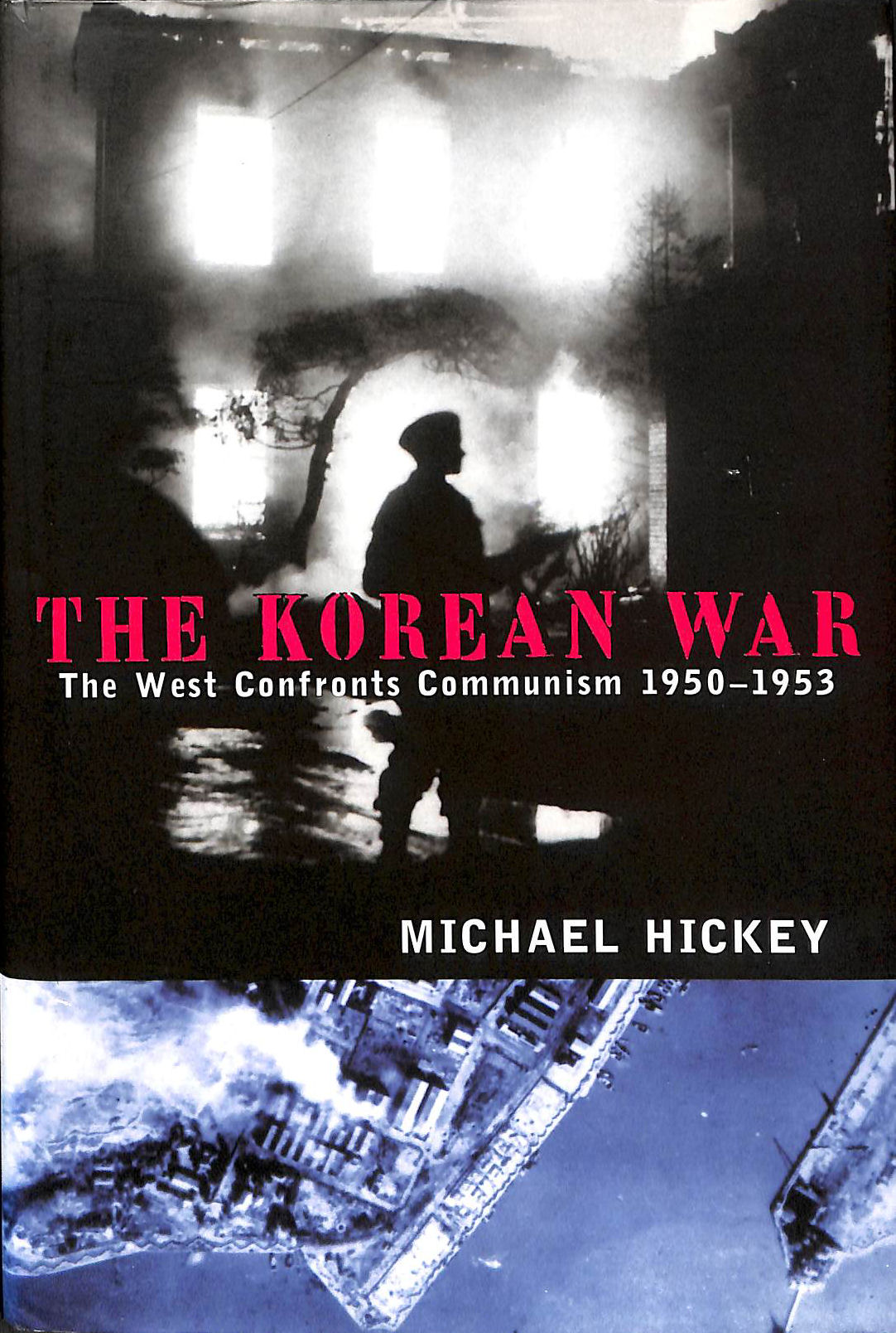 HICKEY, MICHAEL - The Korean War: The West Confronts Communism, 1950-1953