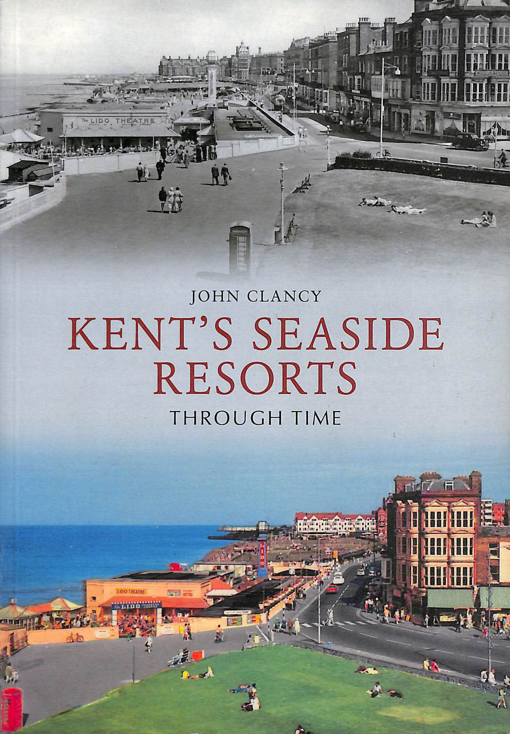 CLANCY, JOHN - Kent's Seaside Resorts Through Time