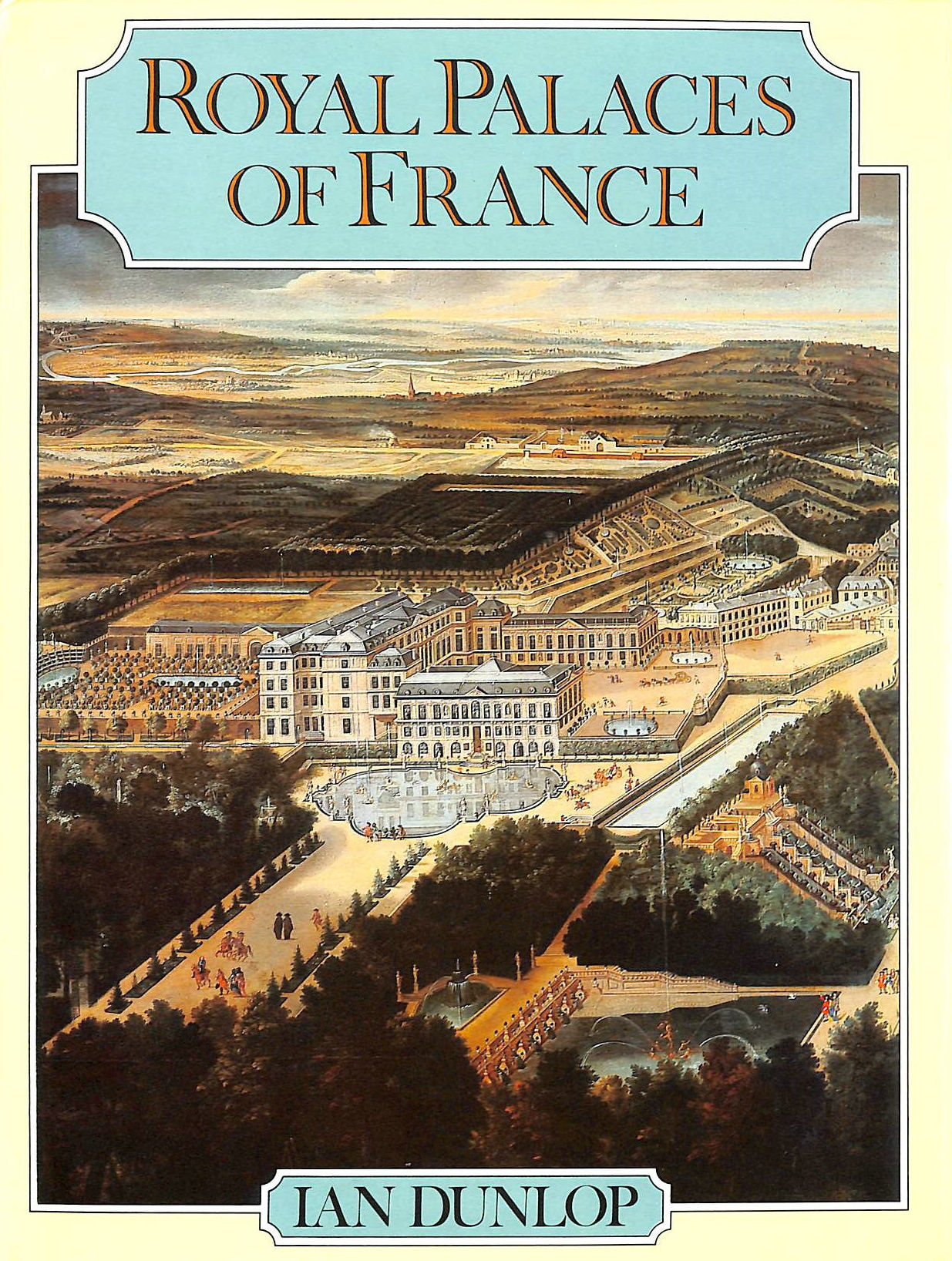 DUNLOP, IAN - Royal Palaces of France