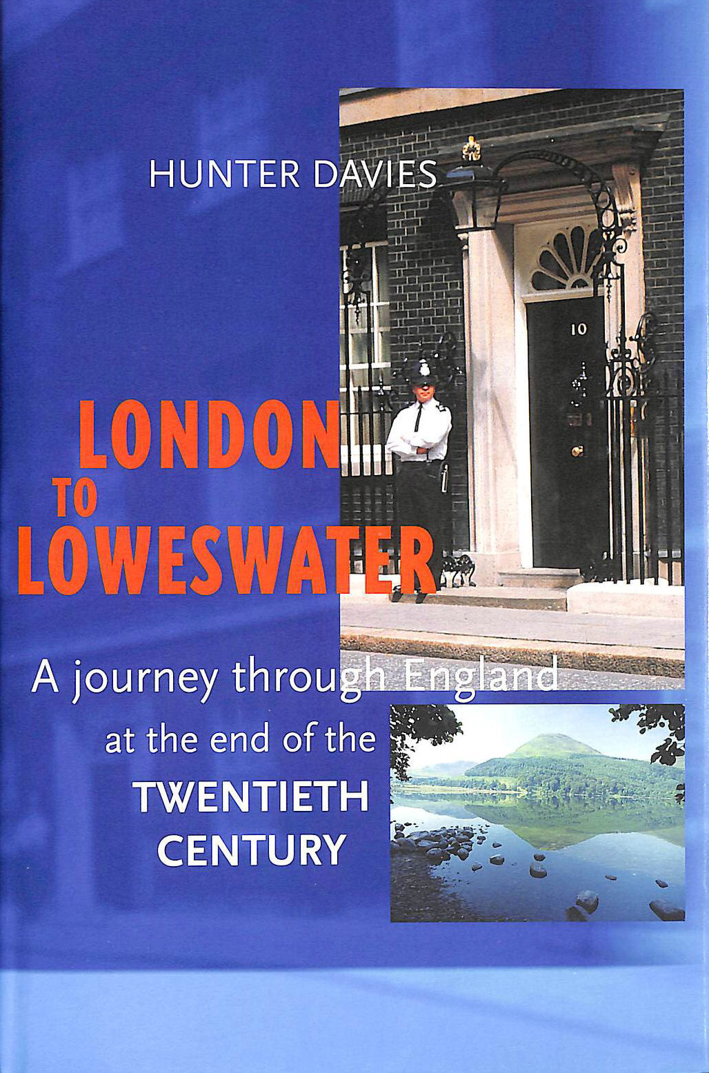 DAVIES, HUNTER - London to Loweswater: A Journey Through England at the End of the Twentieth Century
