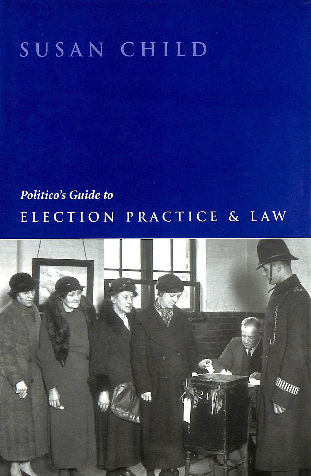 CHILD, SUSAN - Politico's Guide to Election Practice and Law