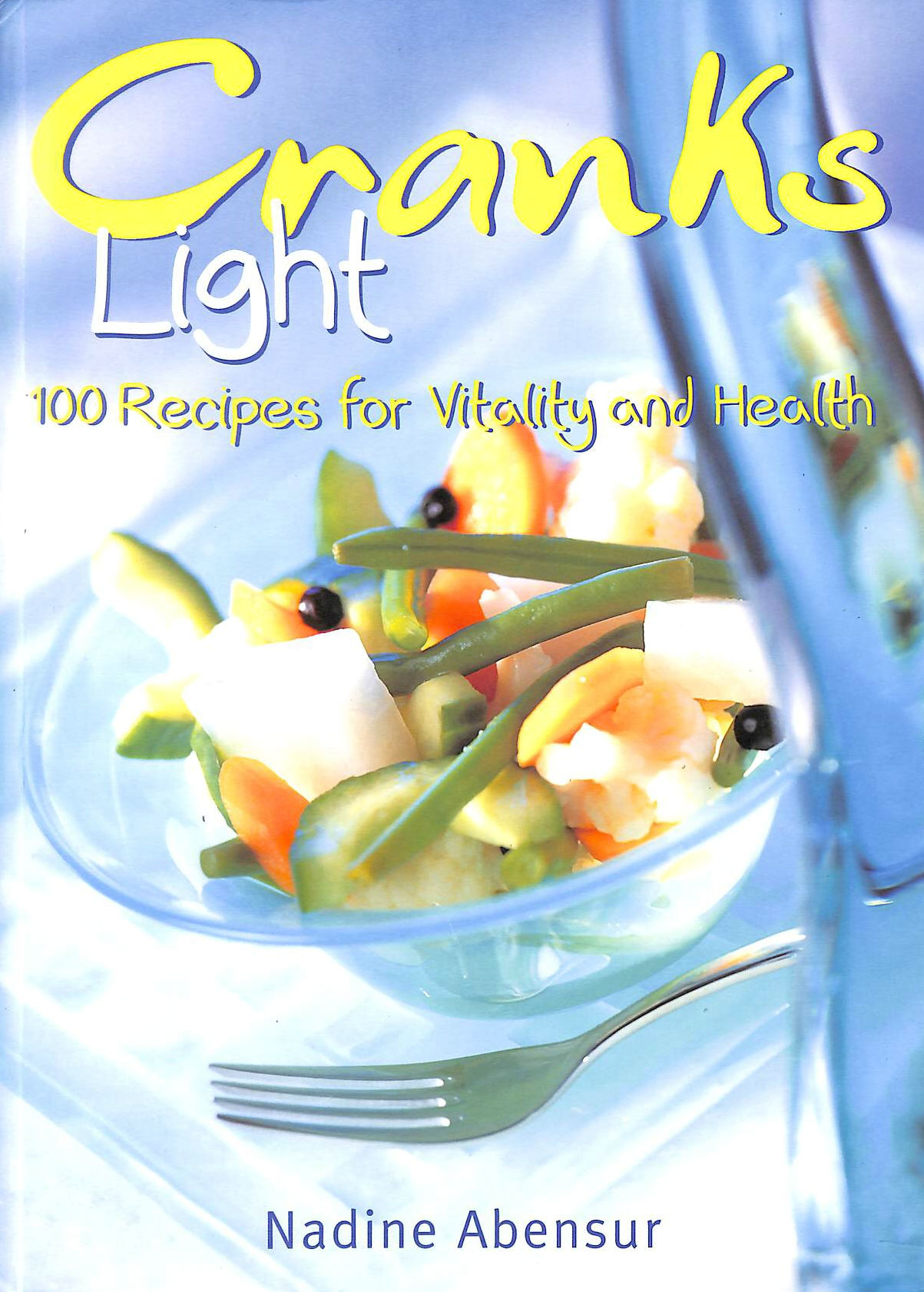 ABENSUR, NADINE - Cranks Light: 100 Recipes For Health And Vitality