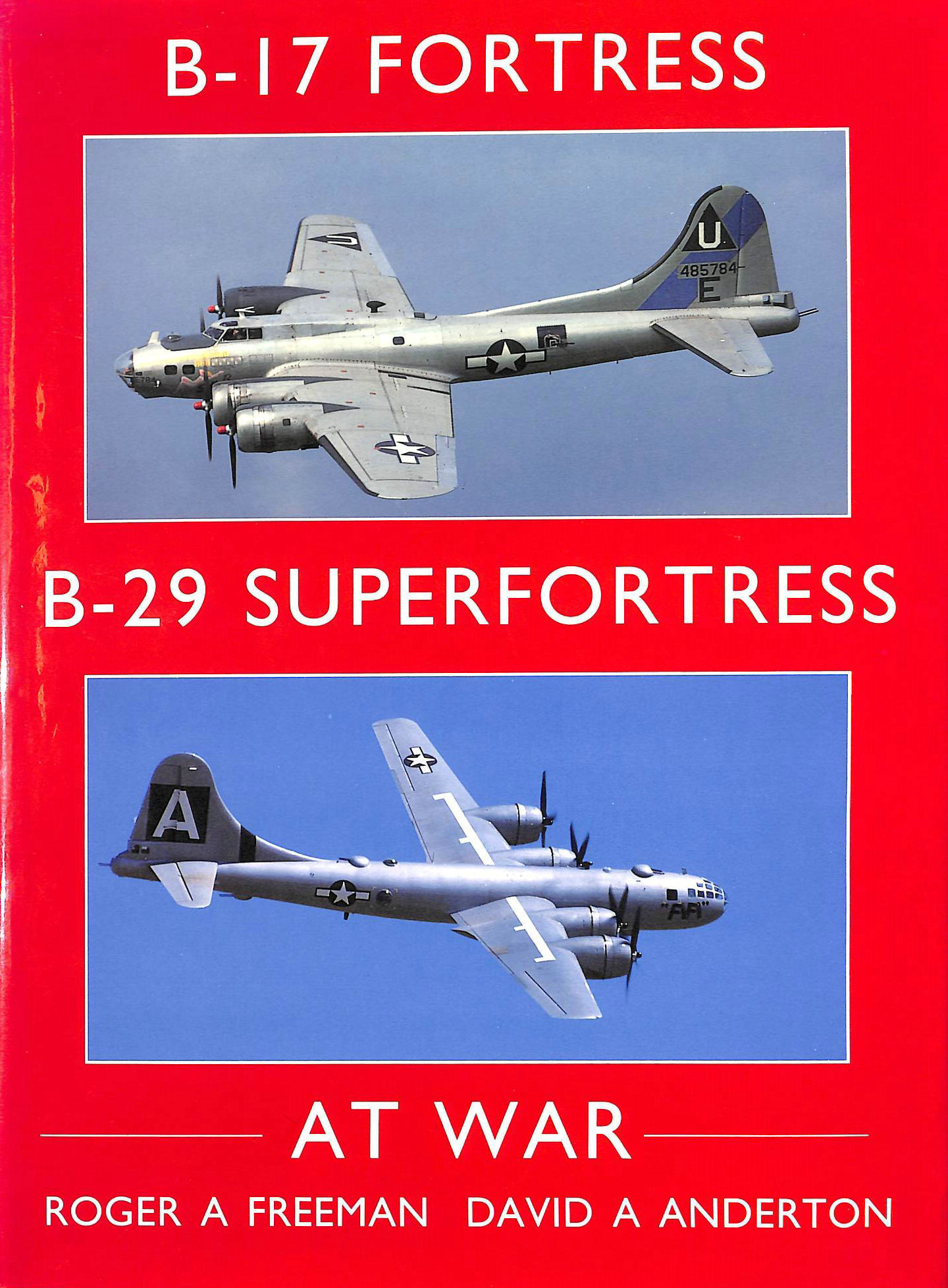 ROGER A FREEMAN; DAVID A ANDERTON - B-17 Fortress and B-29 Superfortress at War
