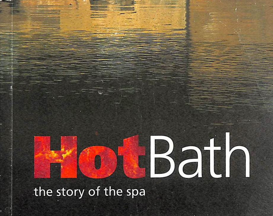 WHITE, GILES - Hot Bath: The Story of the Spa