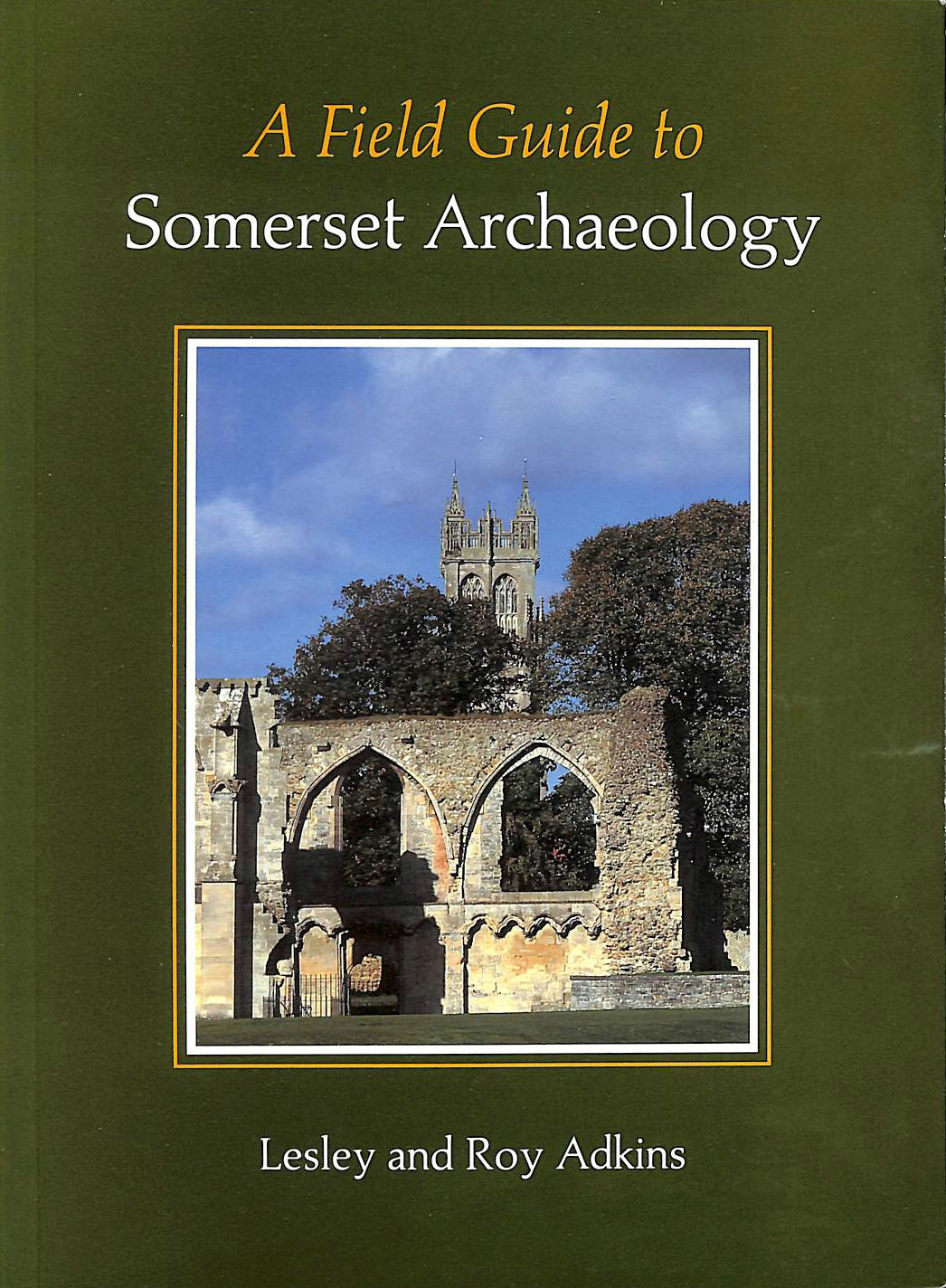 ADKINS, LESLEY; ADKINS, ROY - A Field Guide to Somerset Archaeology