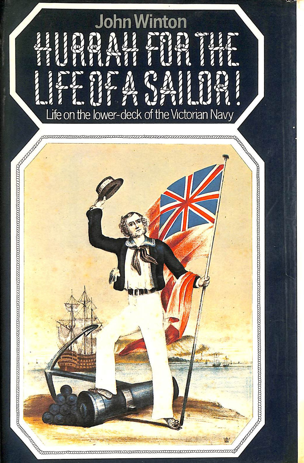 WINTON, JOHN - Hurrah for the Life of a Sailor!: Life on the Lower-deck of the Victorian Navy