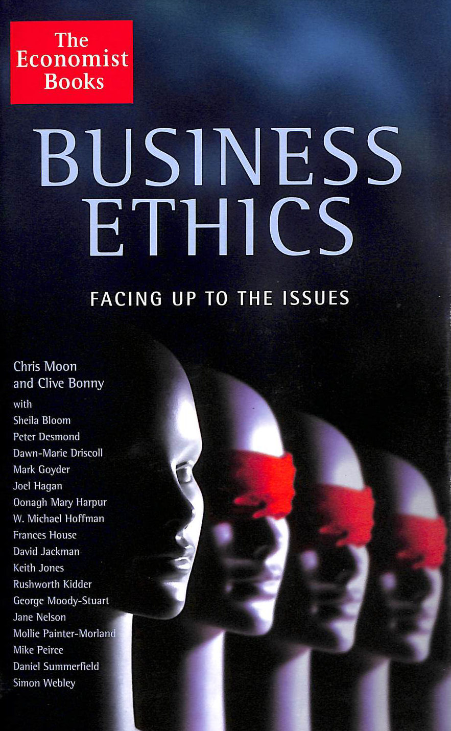 MOON, CHRIS; BONNY, CLIVE - Business Ethics: Facing Up to the Issues: The Issues and How to Manage Them (Economist)