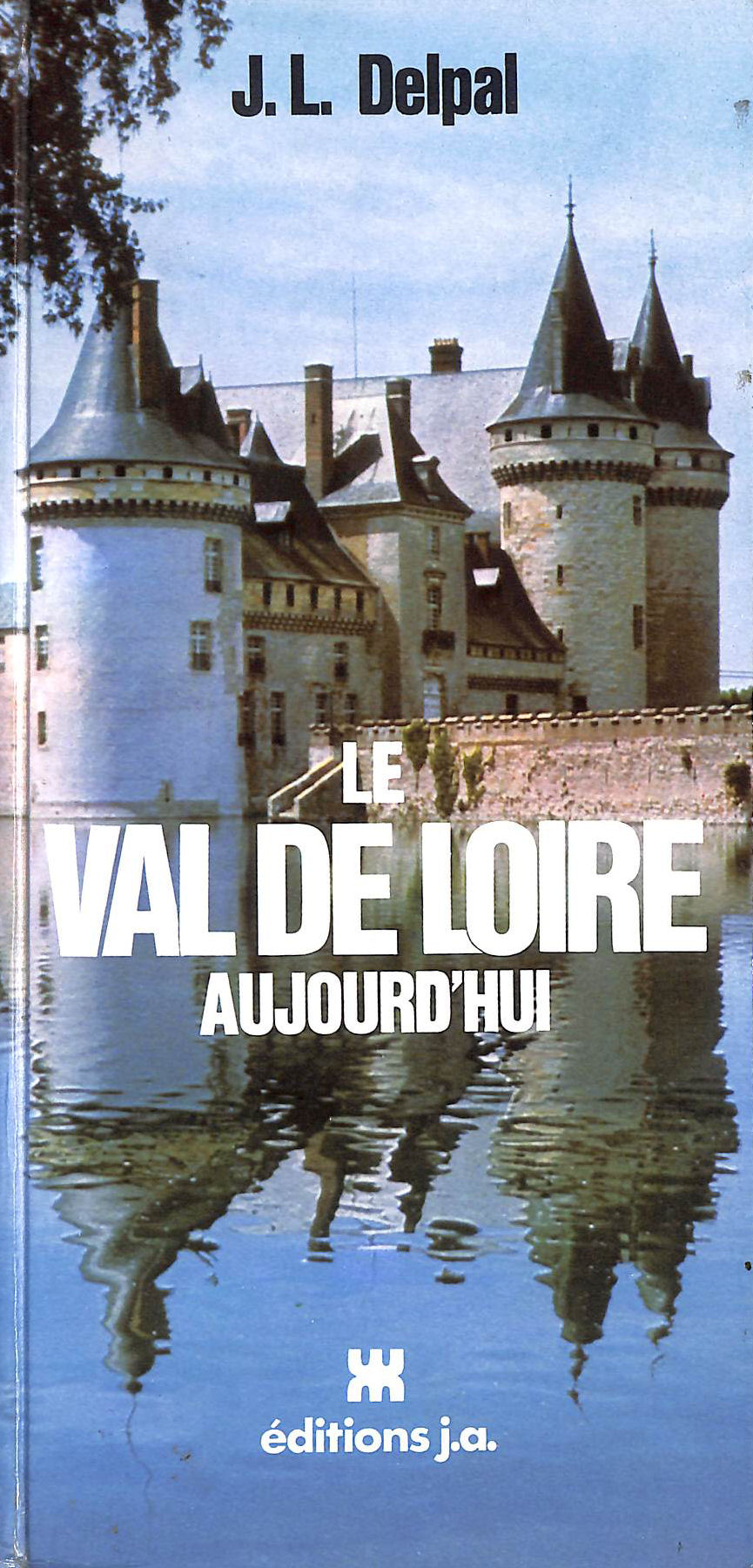 JACQUES LOUIS DELPAL - Le val de Loire aujourd'hui