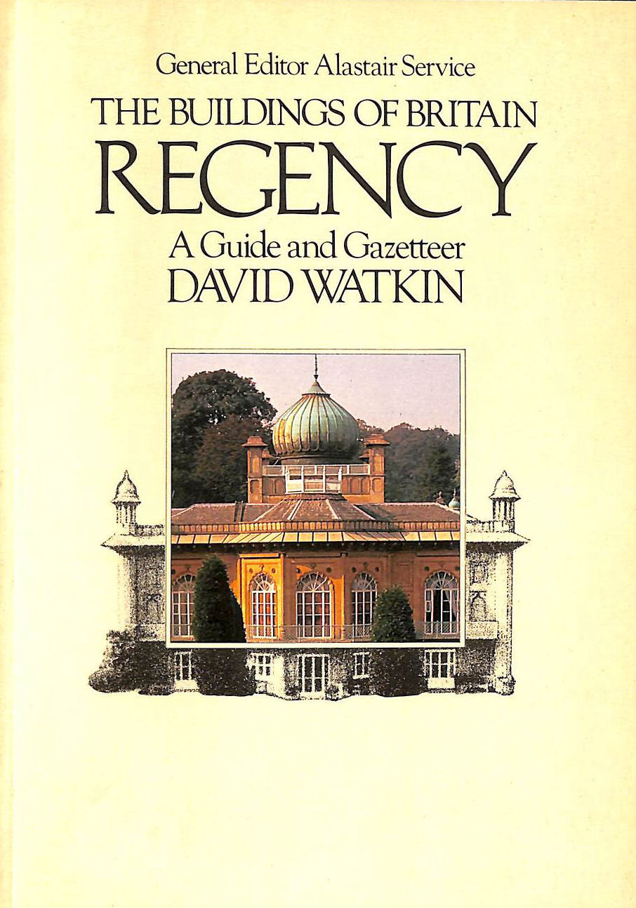 DAVID WATKIN - The Buildings of Britain - Regency 1790-1840 - A Guide and Gazetteer
