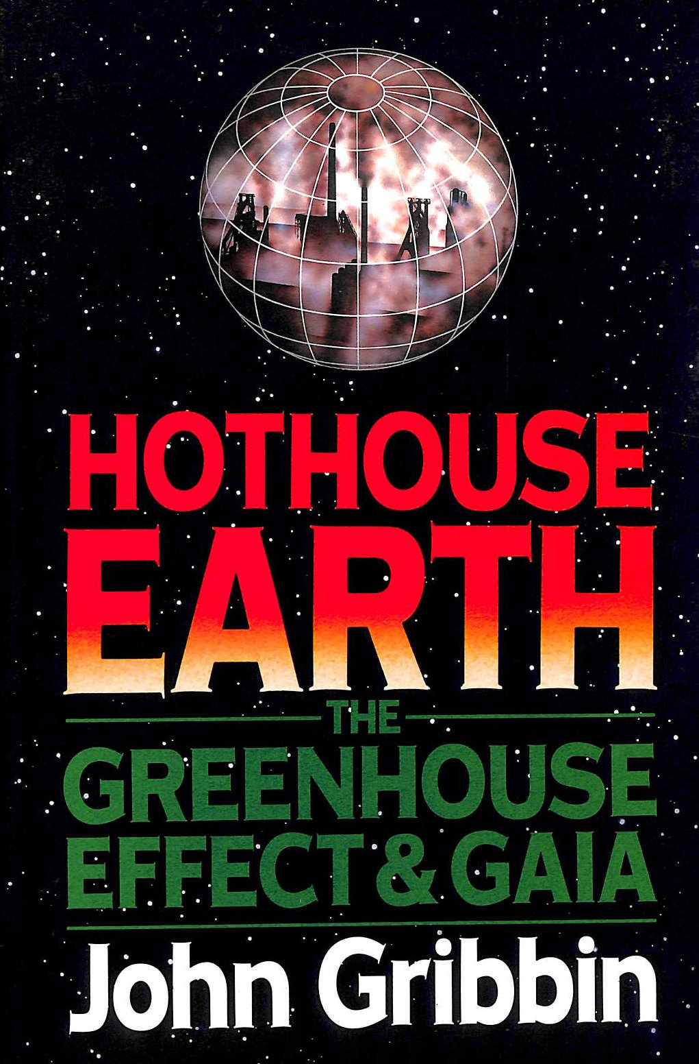 GRIBBIN, JOHN - Hothouse Earth: The Greenhouse Effect & Gaia