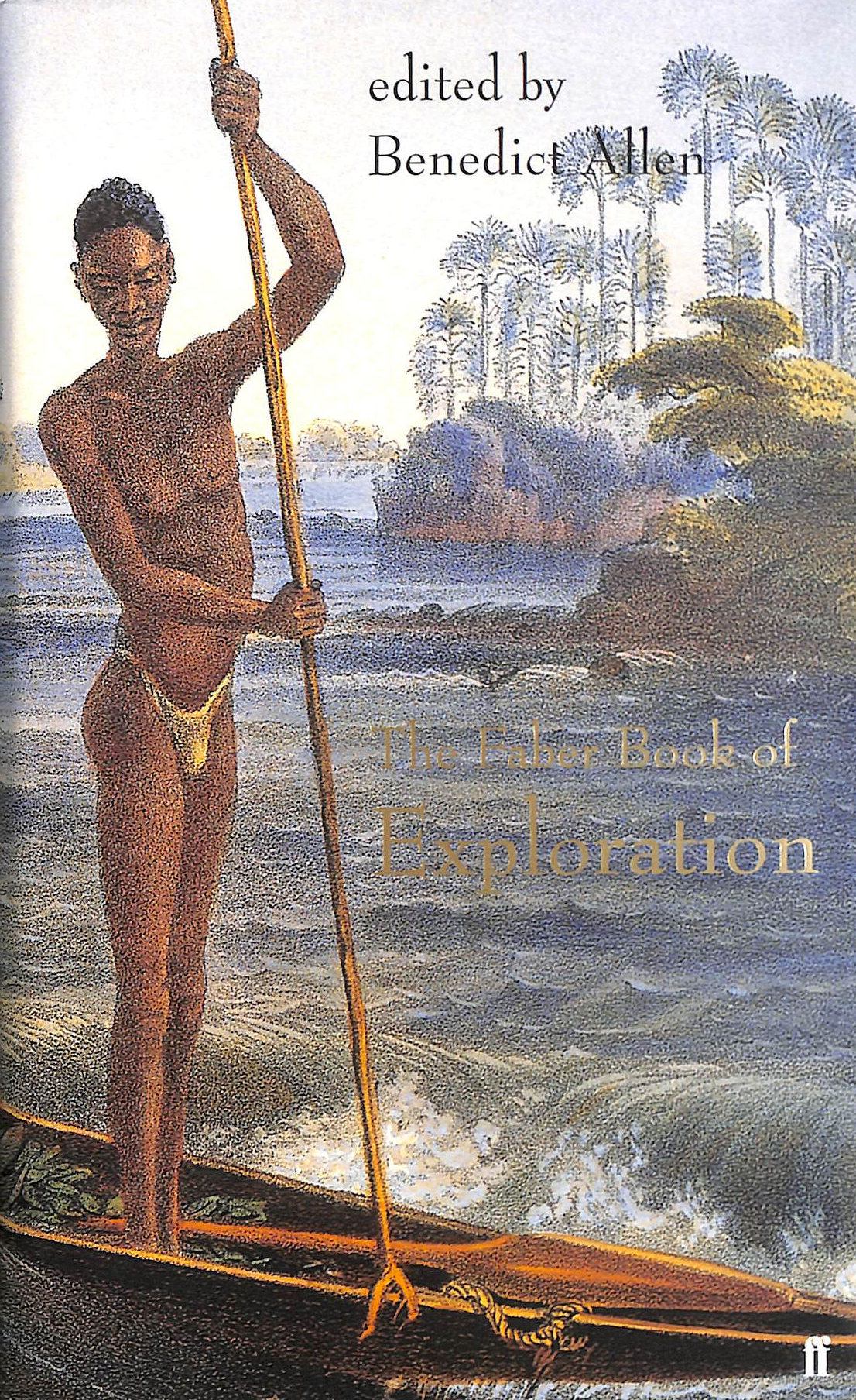 ALLEN, BENEDICT [EDITOR] - The Faber Book of Exploration: An Anthology of Worlds Revealed by Explorers Through the Ages