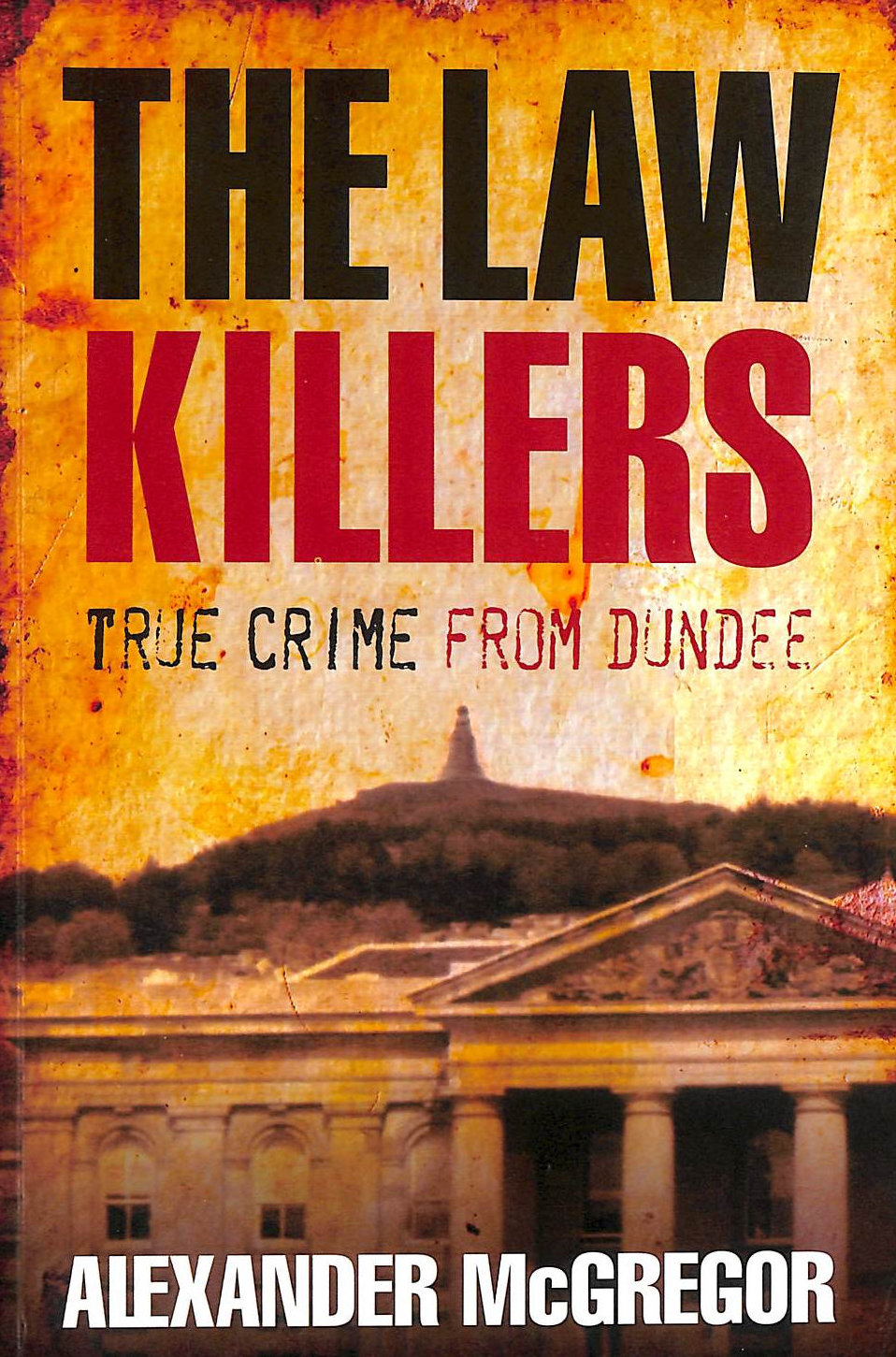 MCGREGOR, ALEXANDER - The Law Killers: True Crime from Dundee