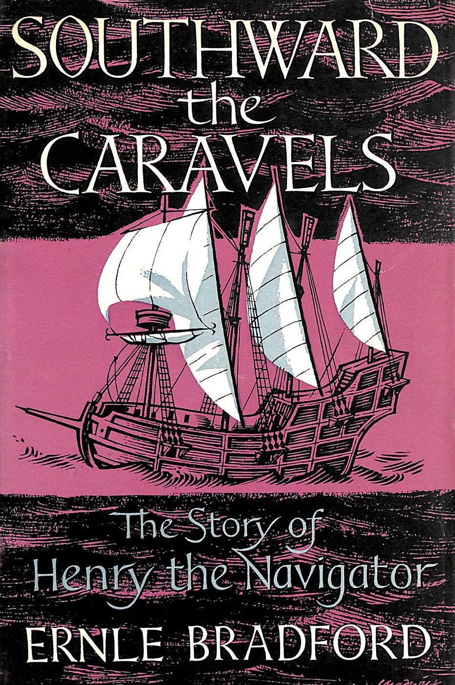 BRADFORD, ERNLE - Southward the Caravels: The Story of Henry the Navigator