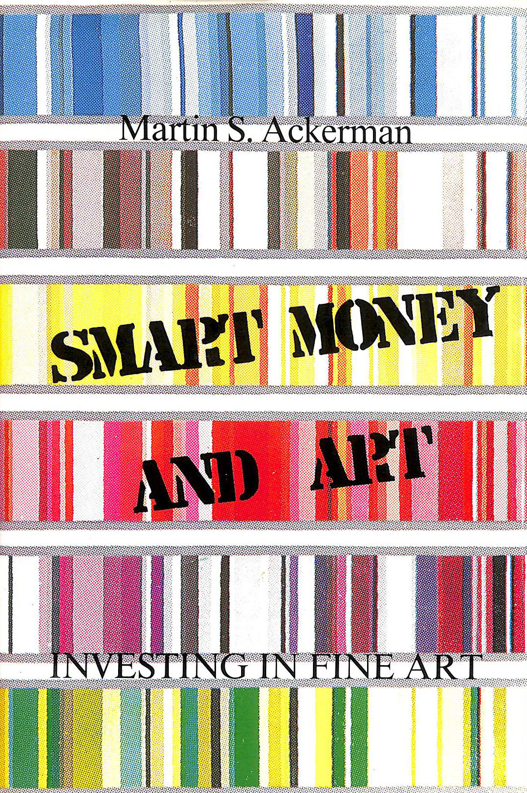ACKERMAN, MARTIN - Smart Money And Art: Investing In Fine Art