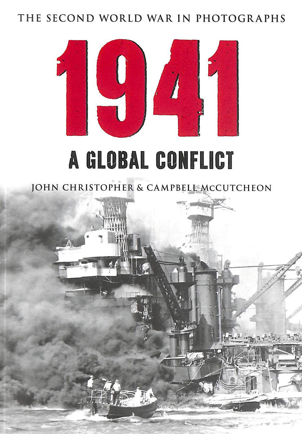 CHRISTOPHER, JOHN; MCCUTCHEON, CAMPBELL - 1941 The Second World War In Photographs: A Global Conflict