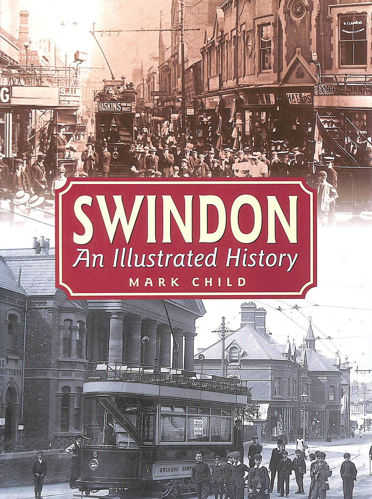 CHILD, MARK - Swindon: An Illustrated History