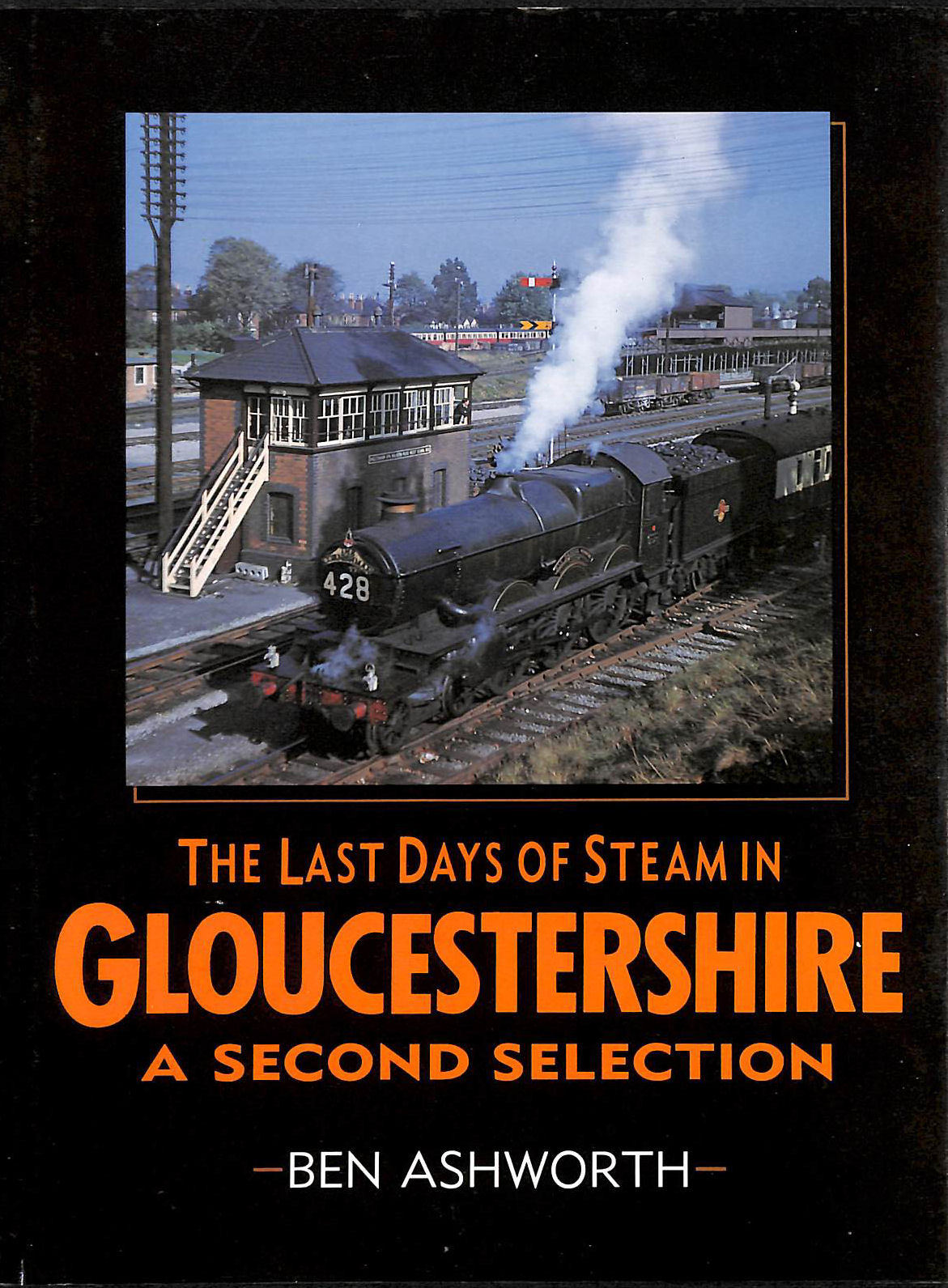 ASHWORTH, BEN - The Last Days Of Steam In Gloucestershire: A Second Selection