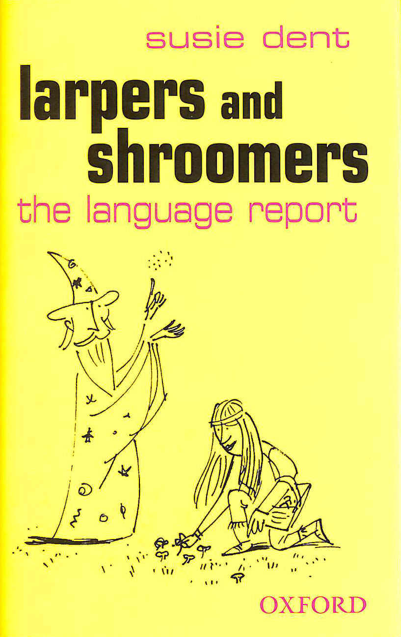 DENT, SUSIE - Larpers And Shroomers: The Language Report