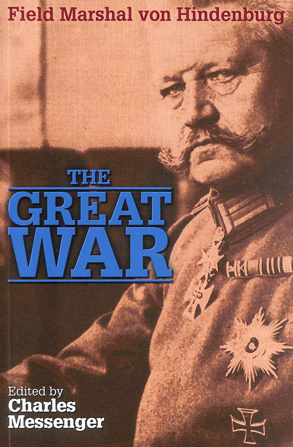 FIELD MARSHAL VON HINDENBERG; CHARLES MESSENGER [EDITOR] - The Great War