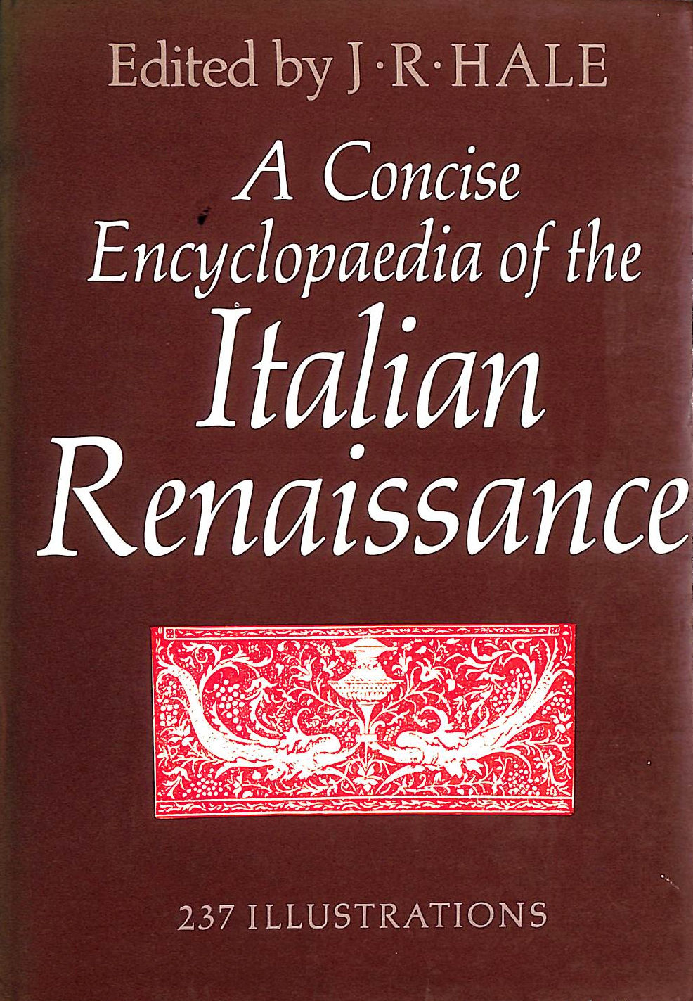 HALE, J. R. [EDITOR] - A Concise Encyclopaedia Of The Italian Renaissance