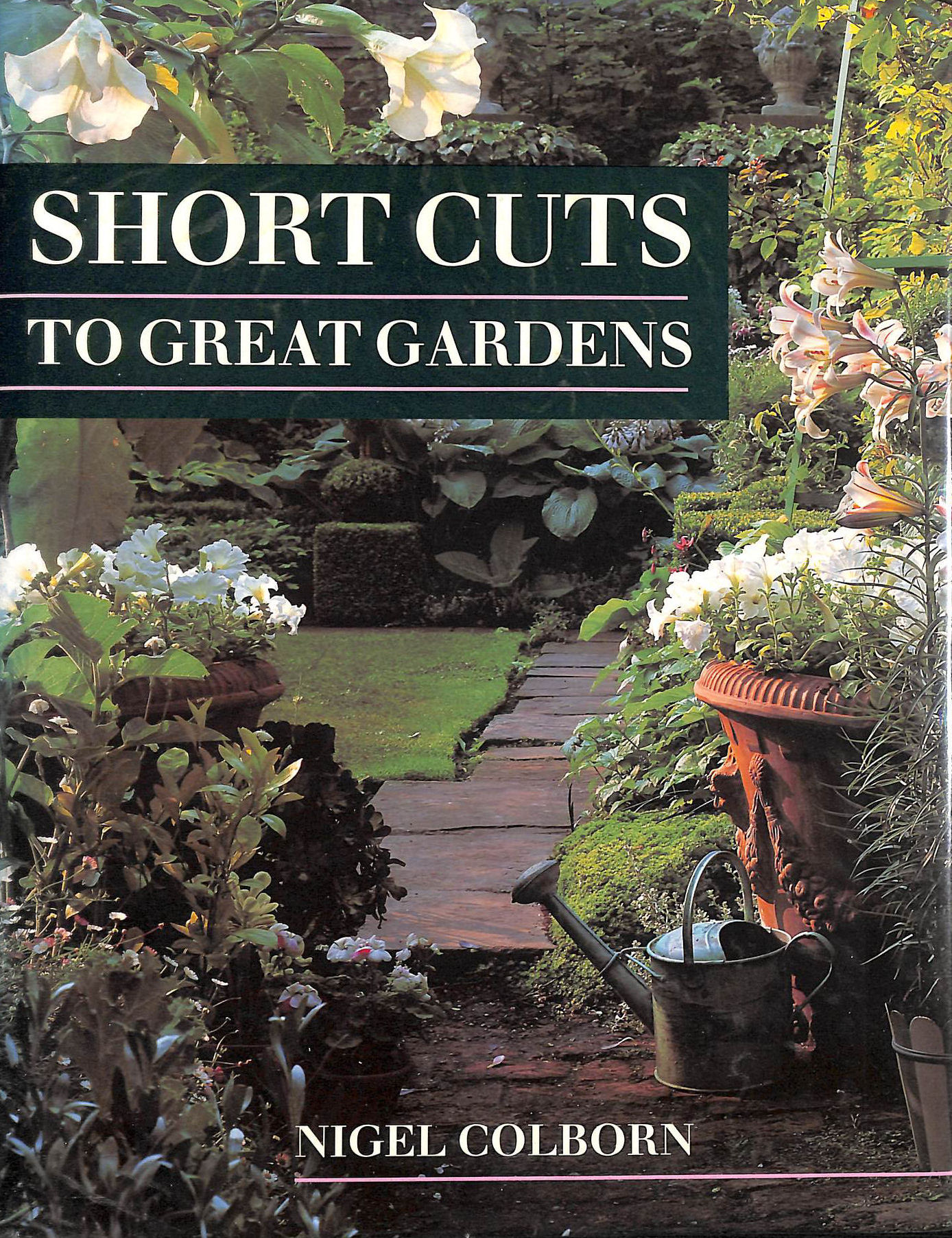 COLBORN, NIGEL - Short Cuts To Great Gardens