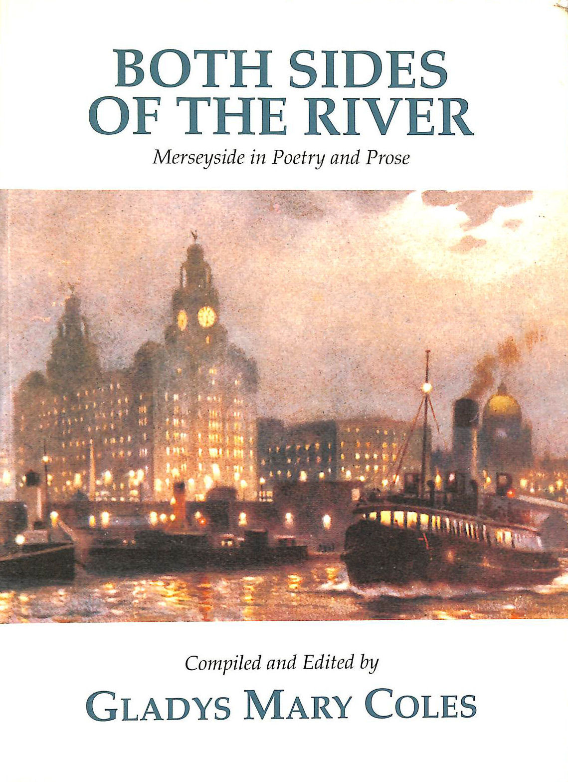 COLES, GLADYS MARY - Both Sides Of The River: Merseyside In Poetry And Prose