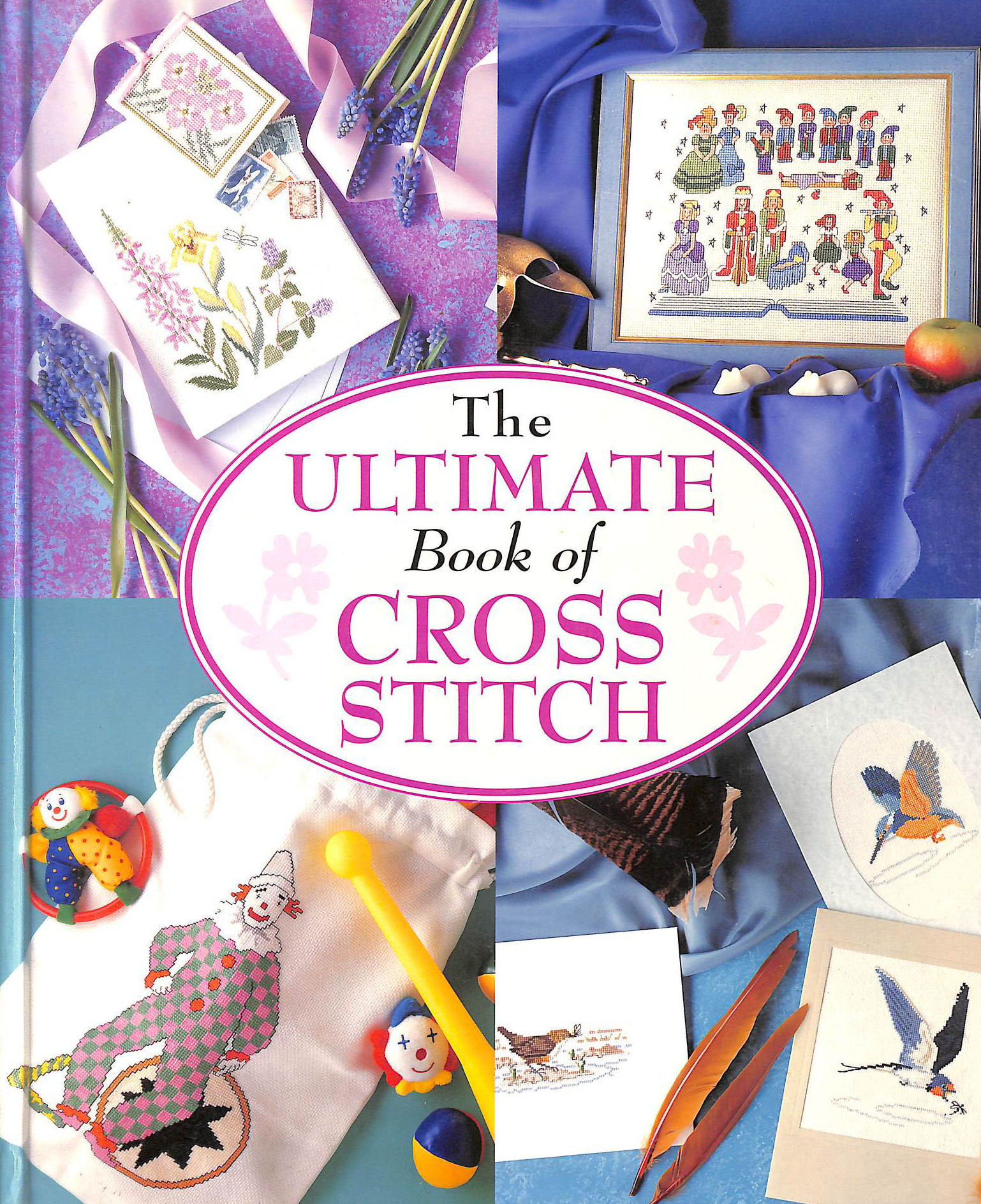 ALFORD, JANE; BEAZLEY, ANGELA; HASLER, JULIE; MARSH, CHRISTINA; PORTER, LYNNE AND WATTS, SHIRLEY - The Ultimate Book Of Cross Stitch