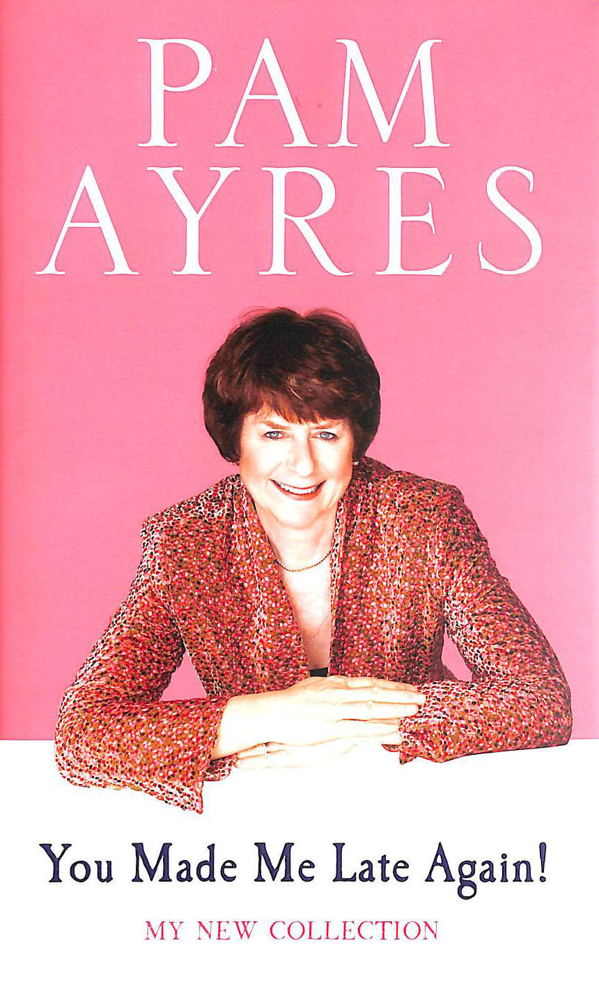 AYRES, PAM - You Made Me Late Again!: My New Collection