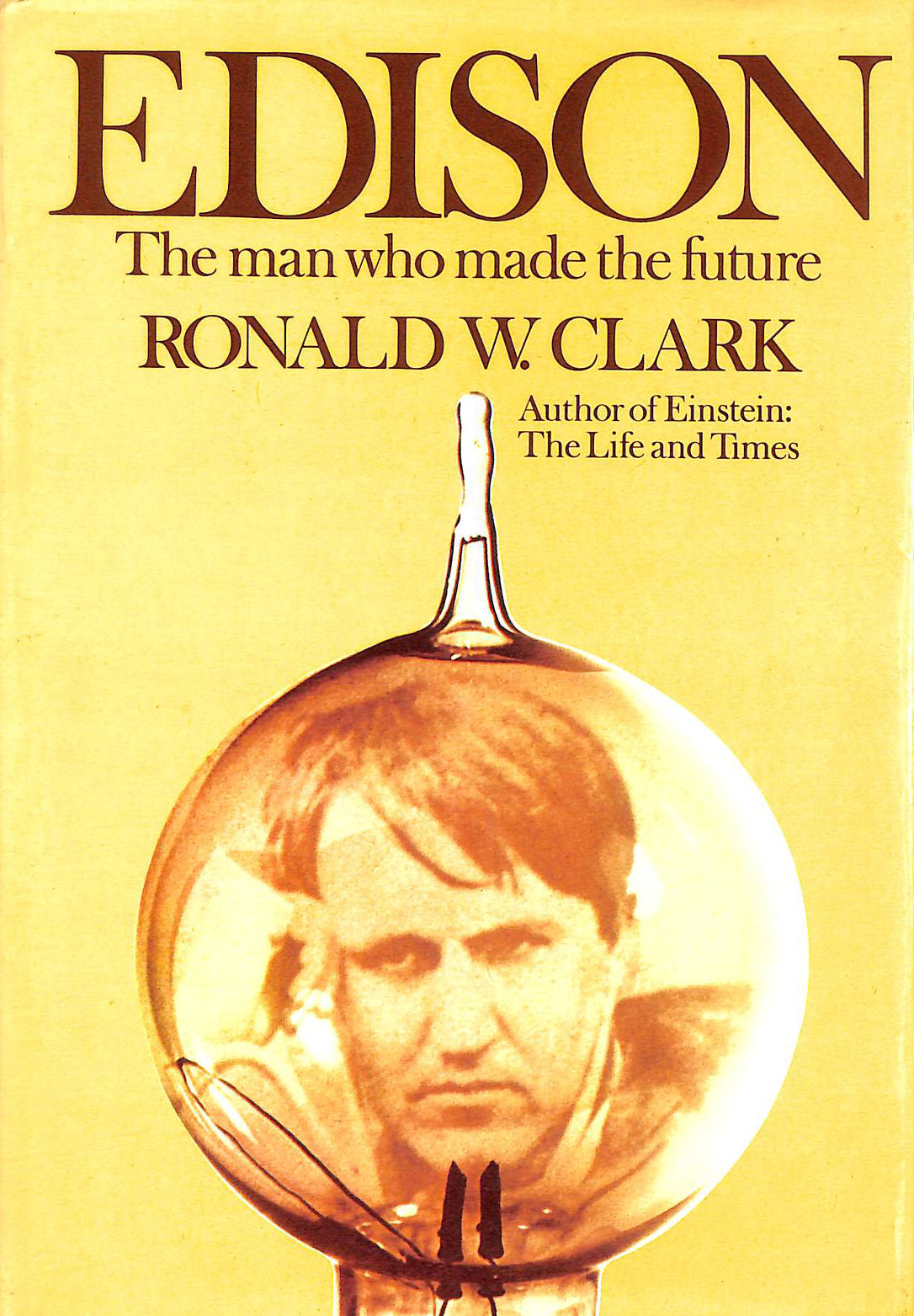 CLARK, RONALD W. - Edison: The Man Who Invented The Future