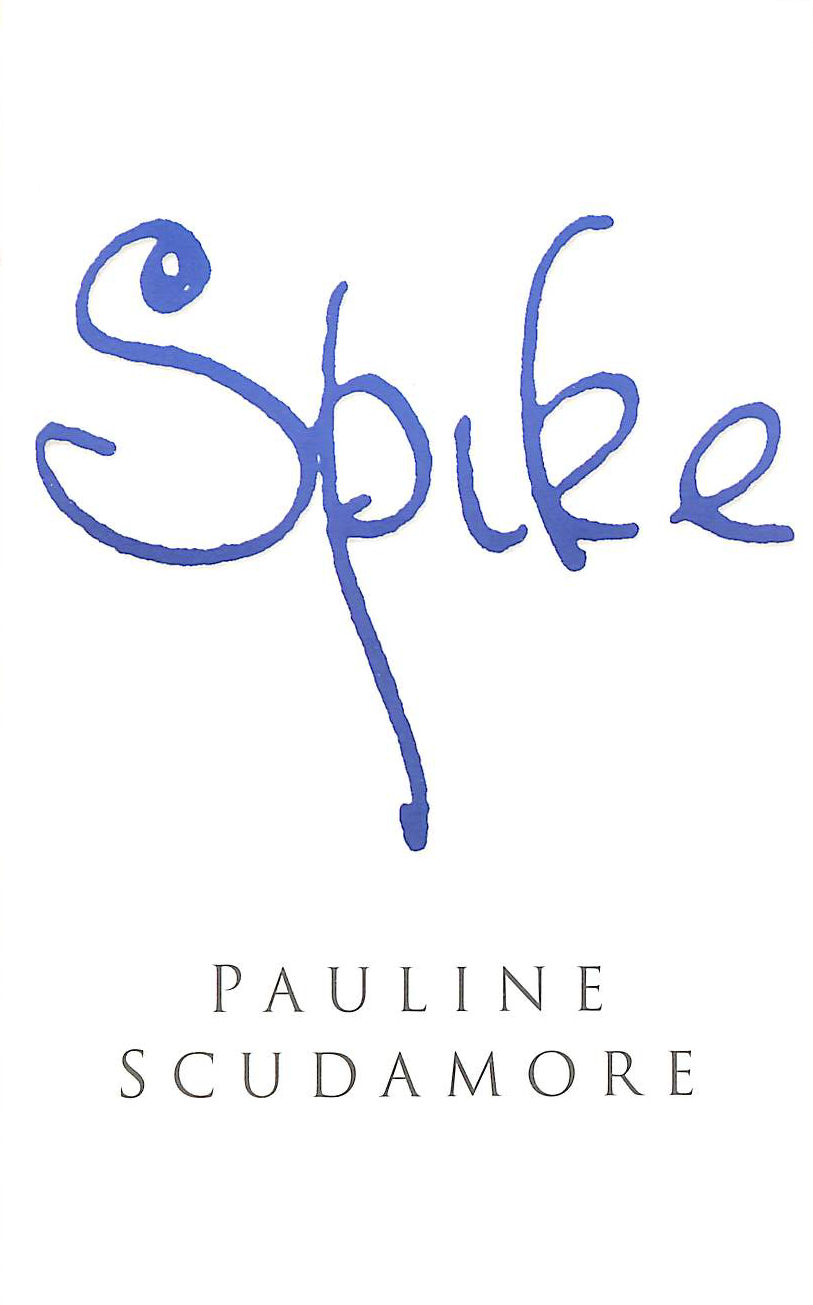 PAULINE SCUDAMORE - Spike : A Biography