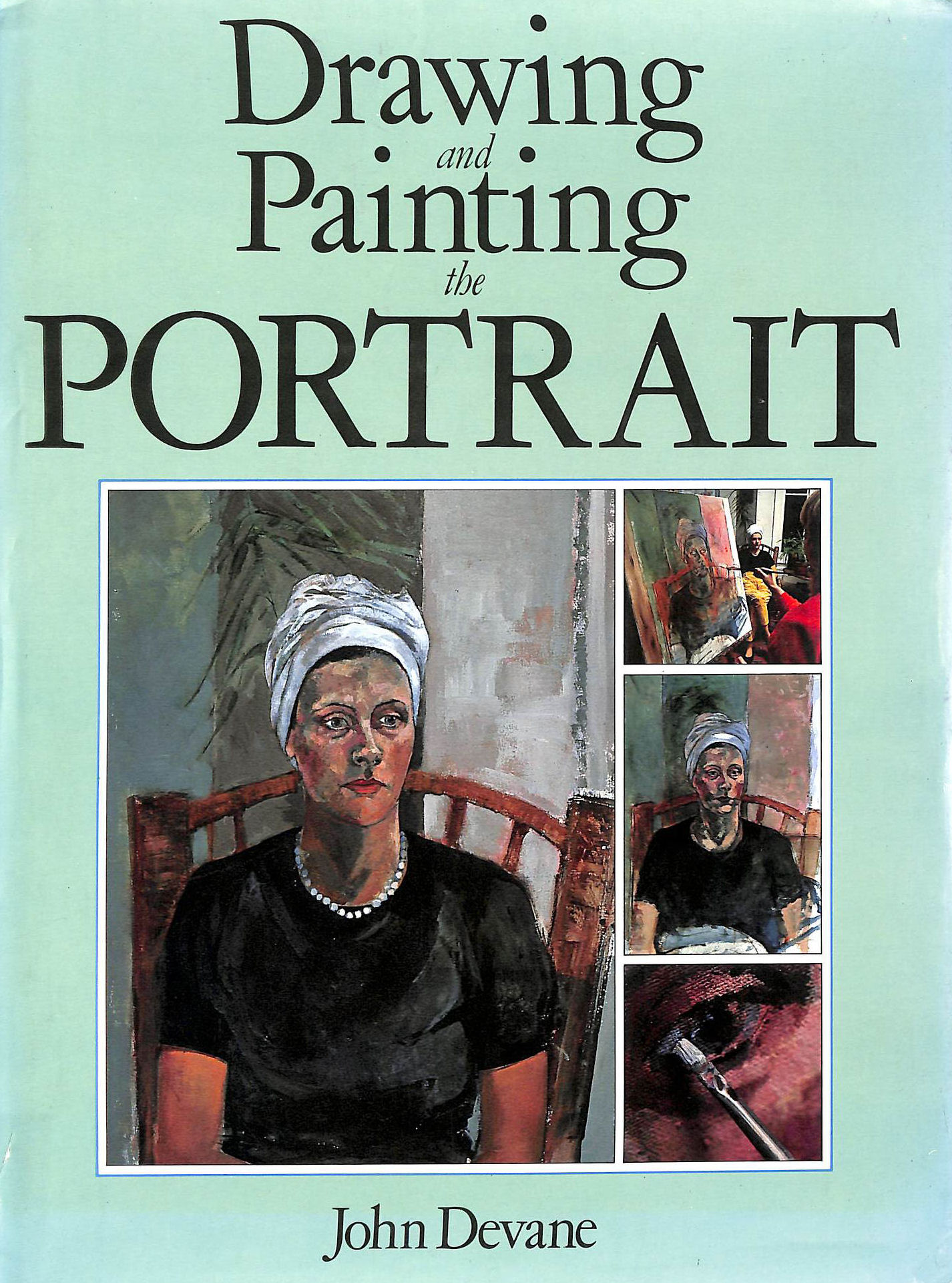 DEVANE, JOHN - Drawing and Painting the Portrait