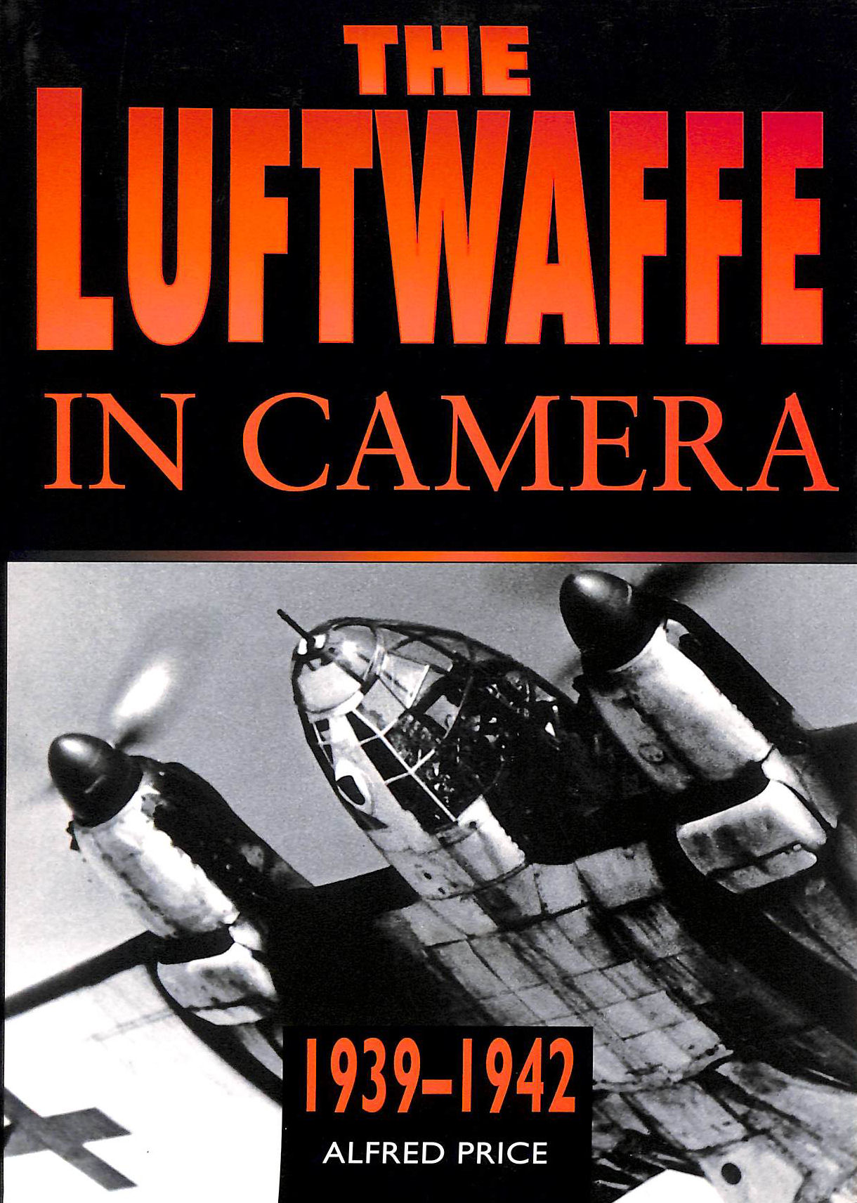 PRICE, ALFRED - The Luftwaffe in Camera, 1939-1942