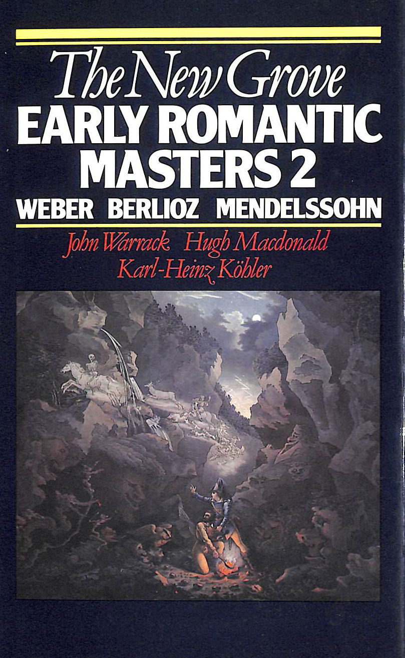 MACDONALD, HUGH; WARRACK, JOHN; KOHLER, KARL-HEINZ - The New Grove Early Romantic Masters 2: Berlioz, Weber, Mendelssohn:.