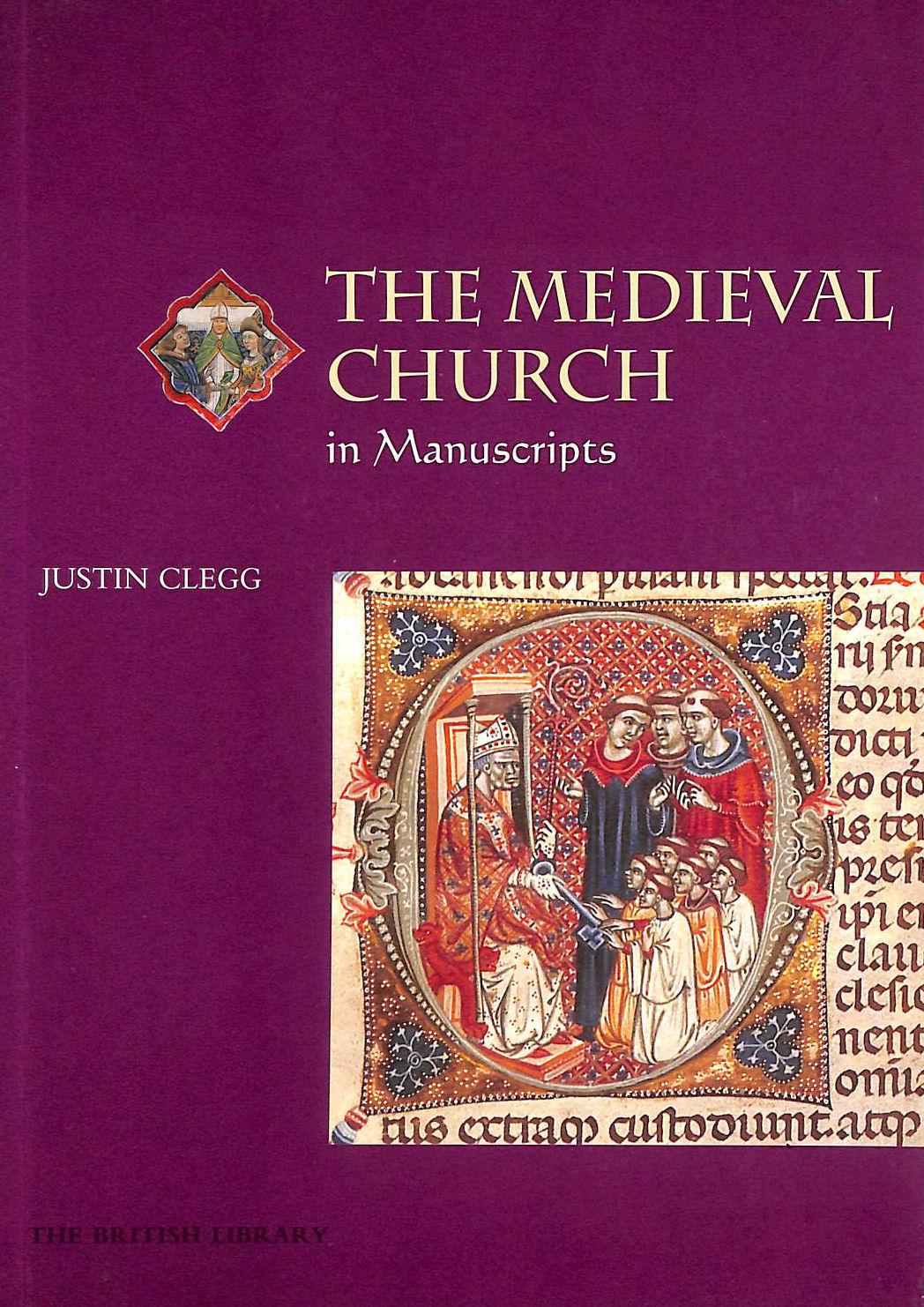 JUSTIN CLEGG - The Medieval Church in Manuscripts