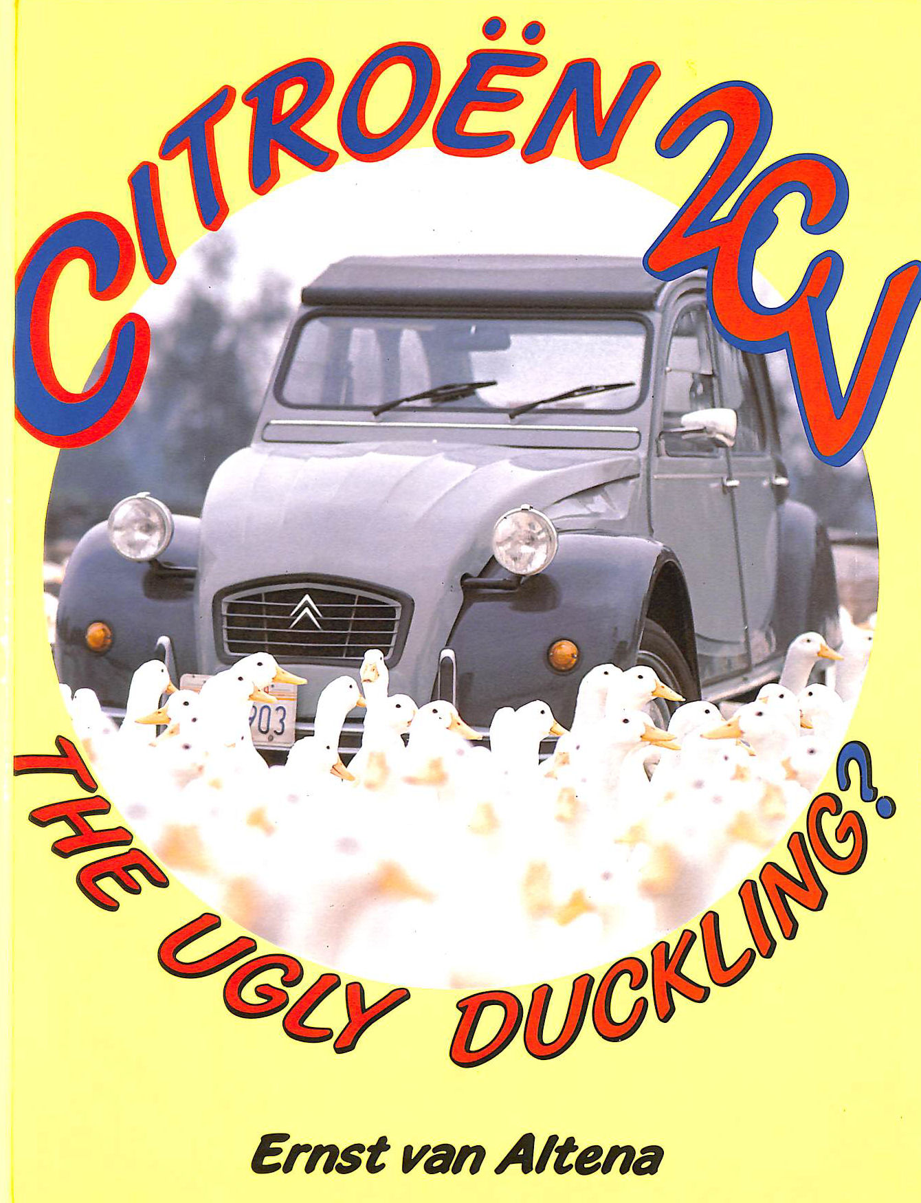 ALTENA, ERNST VAN - Citroen 2CV: The Ugly Duckling? (A Foulis motoring book)