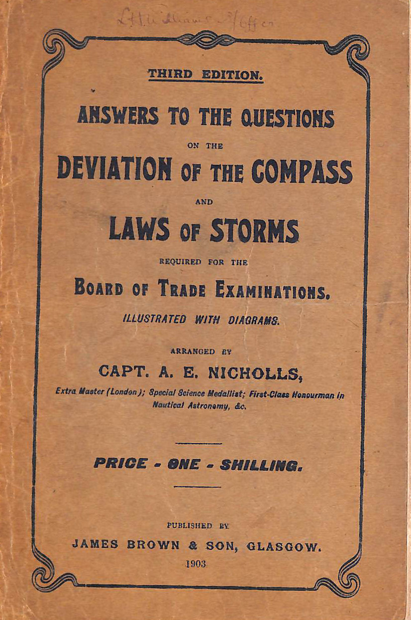 ALFRED EDWARD NICHOLLS - Answers to the Questions on the Deviation of the Compass and Laws of Storms required for the Board of Trade Examinations ... Third edition