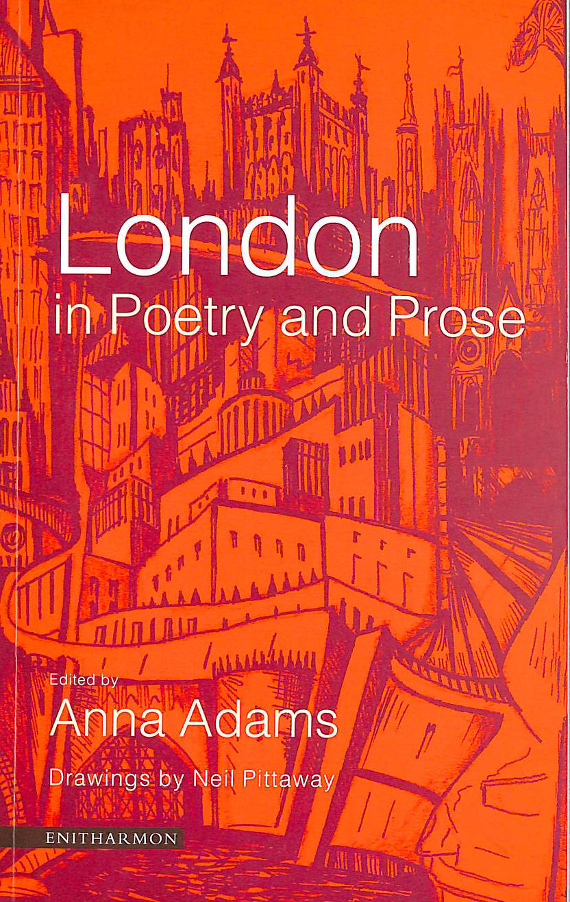 ADAMS, ANNA [EDITOR]; PITTAWAY, NEIL [ILLUSTRATOR]; - London in Poetry and Prose
