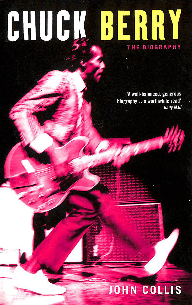 COLLIS, JOHN - Chuck Berry: The Biography